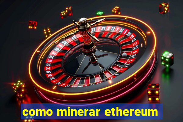 como minerar ethereum